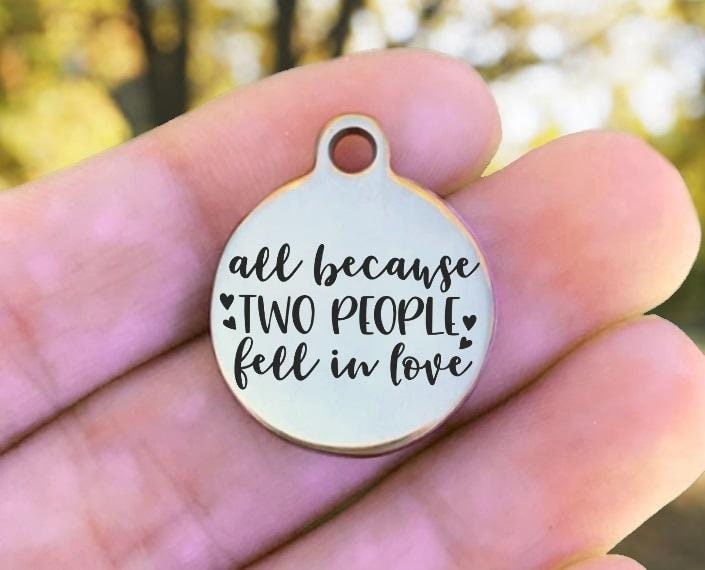 All Because Two People Fell In Love Charms Custom Engraved Charms Personalized Stainless Steel Charms BULK Options ZF1465 - Avy + Tay