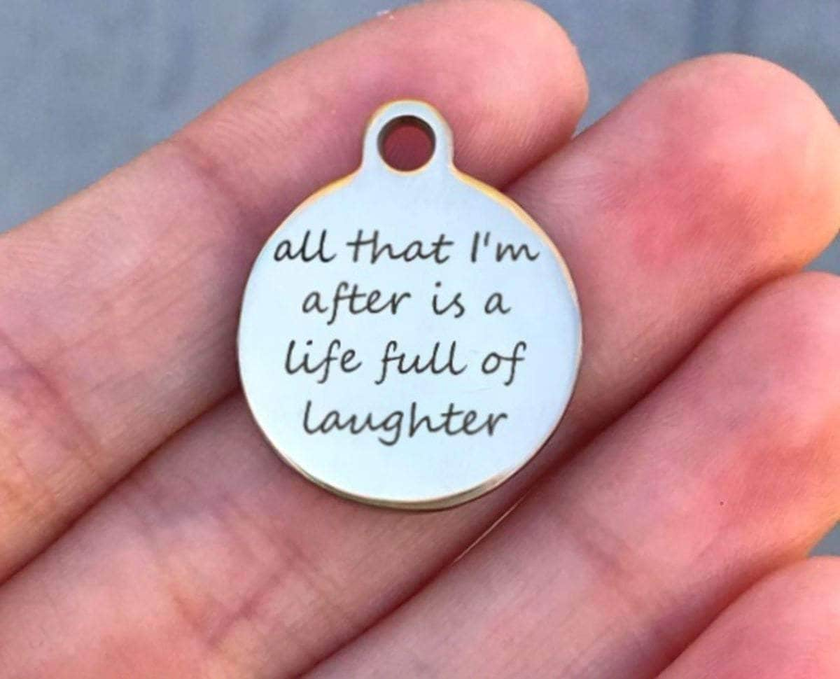 All That I'm After Is A Life Full... Charms Custom Engraved Charms Personalized Stainless Steel Charms BULK Options ZF397 - Avy + Tay