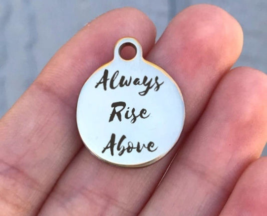 Always Rise Above Charms Custom Engraved Charms Personalized Stainless Steel Charms BULK Options ZF389 - Avy + Tay