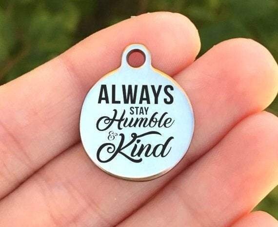 Always Stay Humble And Kind Charms Custom Engraved Charms Personalized Stainless Steel Charms BULK Options ZF587 - Avy + Tay