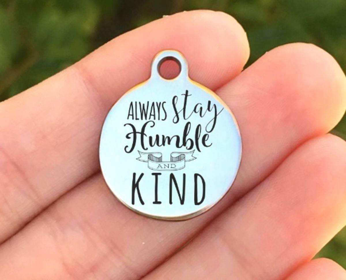 Always Stay Humble And Kind Charms Custom Engraved Charms Personalized Stainless Steel Charms BULK Options ZF814 - Avy + Tay