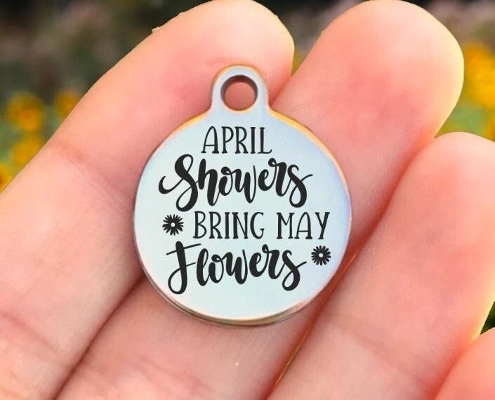 April Showers Bring May Flowers Charms Custom Engraved Charms Personalized Stainless Steel Charms BULK Options ZF1381 - Avy + Tay