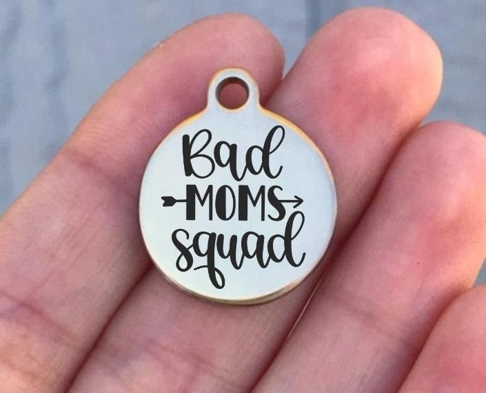 Bad Moms Squad Charms Custom Engraved Charms Personalized Stainless Steel Charms BULK Options ZF1423 - Avy + Tay