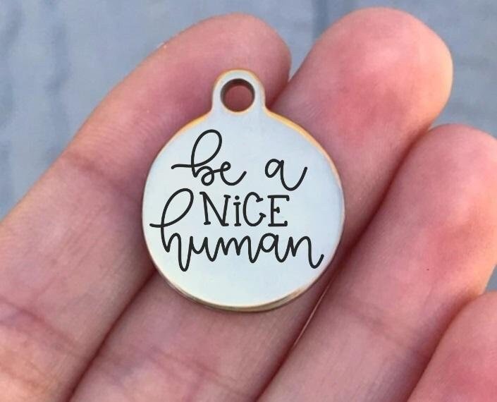 Be A Nice Human Charms Custom Engraved Charms Personalized Stainless Steel Charms BULK Options ZF1358 - Avy + Tay