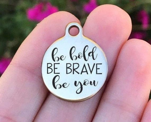 Be Bold Be Brave Be You Charms Custom Engraved Charms Personalized Stainless Steel Charms BULK Options ZF789 - Avy + Tay