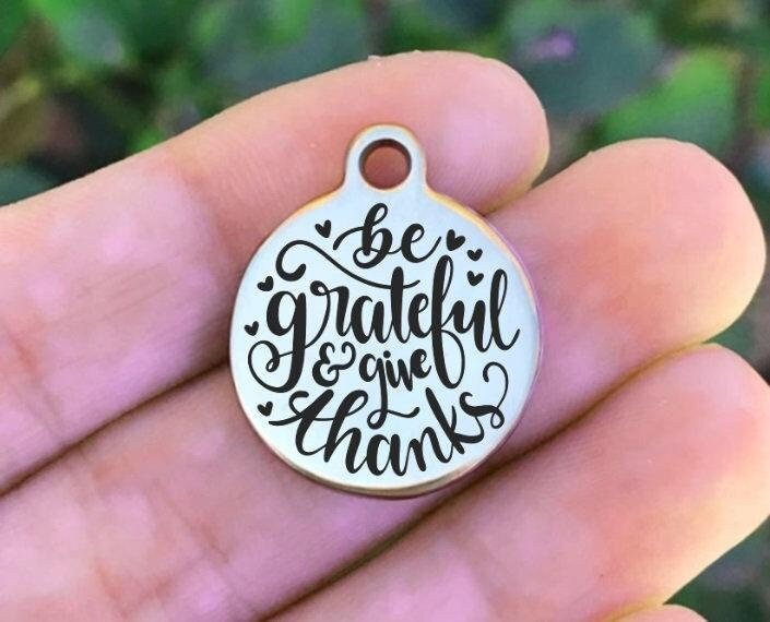 Be Grateful And Give Thanks Charms Custom Engraved Charms Personalized Stainless Steel Charms BULK Options ZF1200 - Avy + Tay