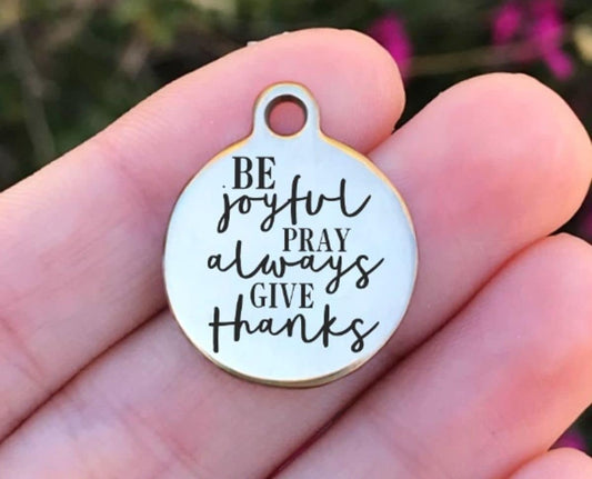 Be Joyful Pray Always Give... Charms Custom Engraved Charms Personalized Stainless Steel Charms BULK Options ZF829 - Avy + Tay