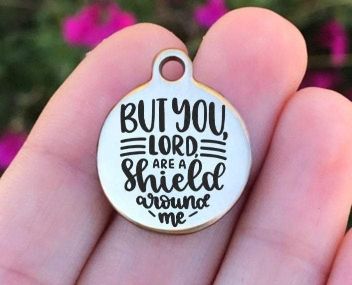 But You Lord Are A Shield Around Me Charms Custom Engraved Charms Personalized Stainless Steel Charms BULK Options ZF1267 - Avy + Tay