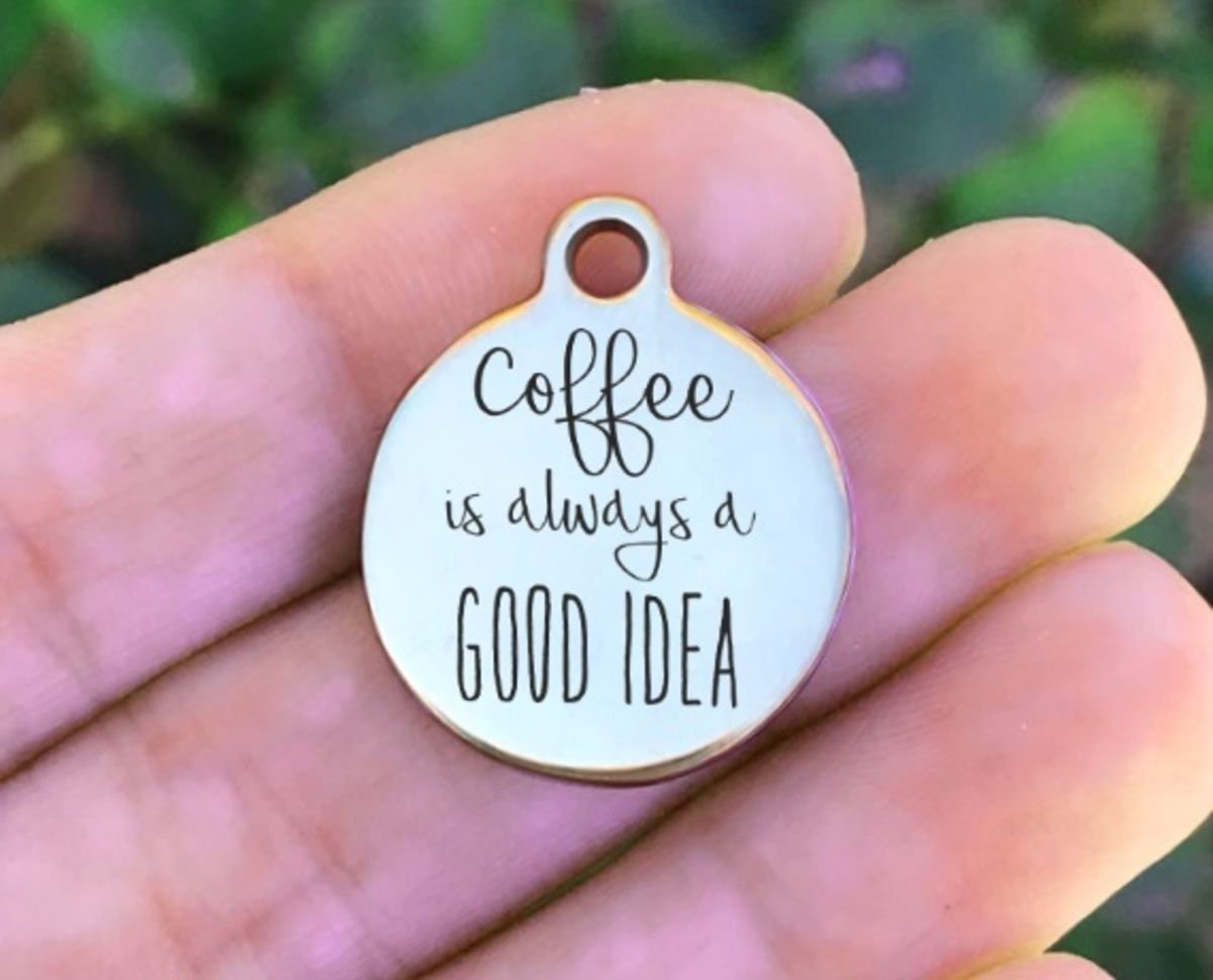 Coffee Is Always A Good Idea Charms Custom Engraved Charms Personalized Stainless Steel Charms BULK Options ZF531 - Avy + Tay