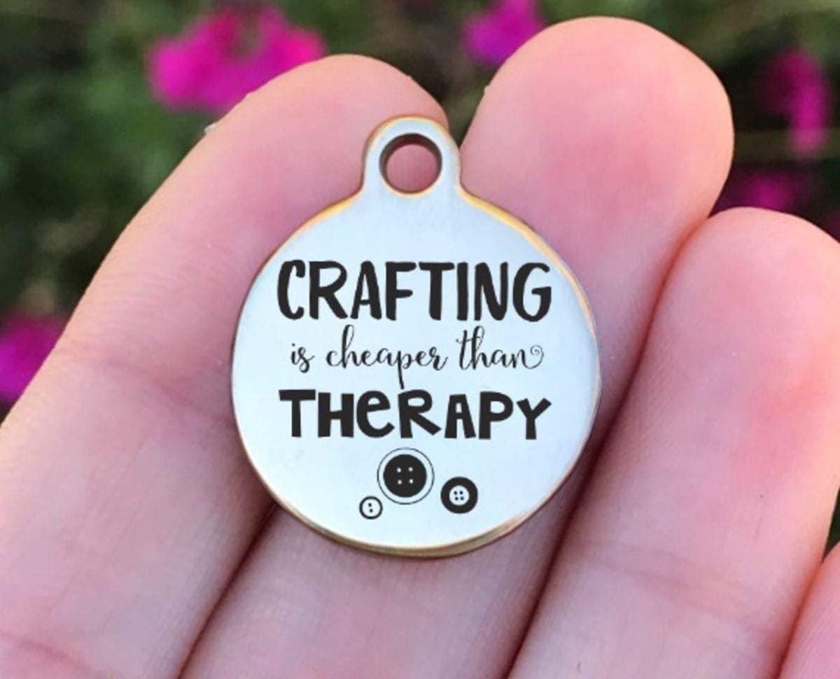 Crafting Is Cheaper Than Therapy Charms Custom Engraved Charms Personalized Stainless Steel Charms BULK Options ZF887 - Avy + Tay