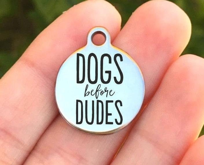 Dogs Before Dudes Charms Custom Engraved Charms Personalized Stainless Steel Charms BULK Options ZF1155 - Avy + Tay