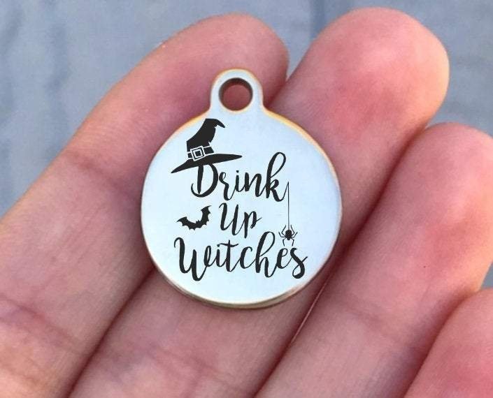 Drink Up Witches Charms Custom Engraved Charms Personalized Stainless Steel Charms BULK Options ZF1120 - Avy + Tay