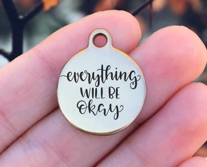 Everything Will Be Okay Charms Custom Engraved Charms Personalized Stainless Steel Charms BULK Options ZF1353 - Avy + Tay