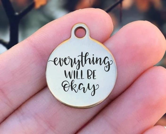 Everything Will Be Okay Charms Custom Engraved Charms Personalized Stainless Steel Charms BULK Options ZF1353 - Avy + Tay