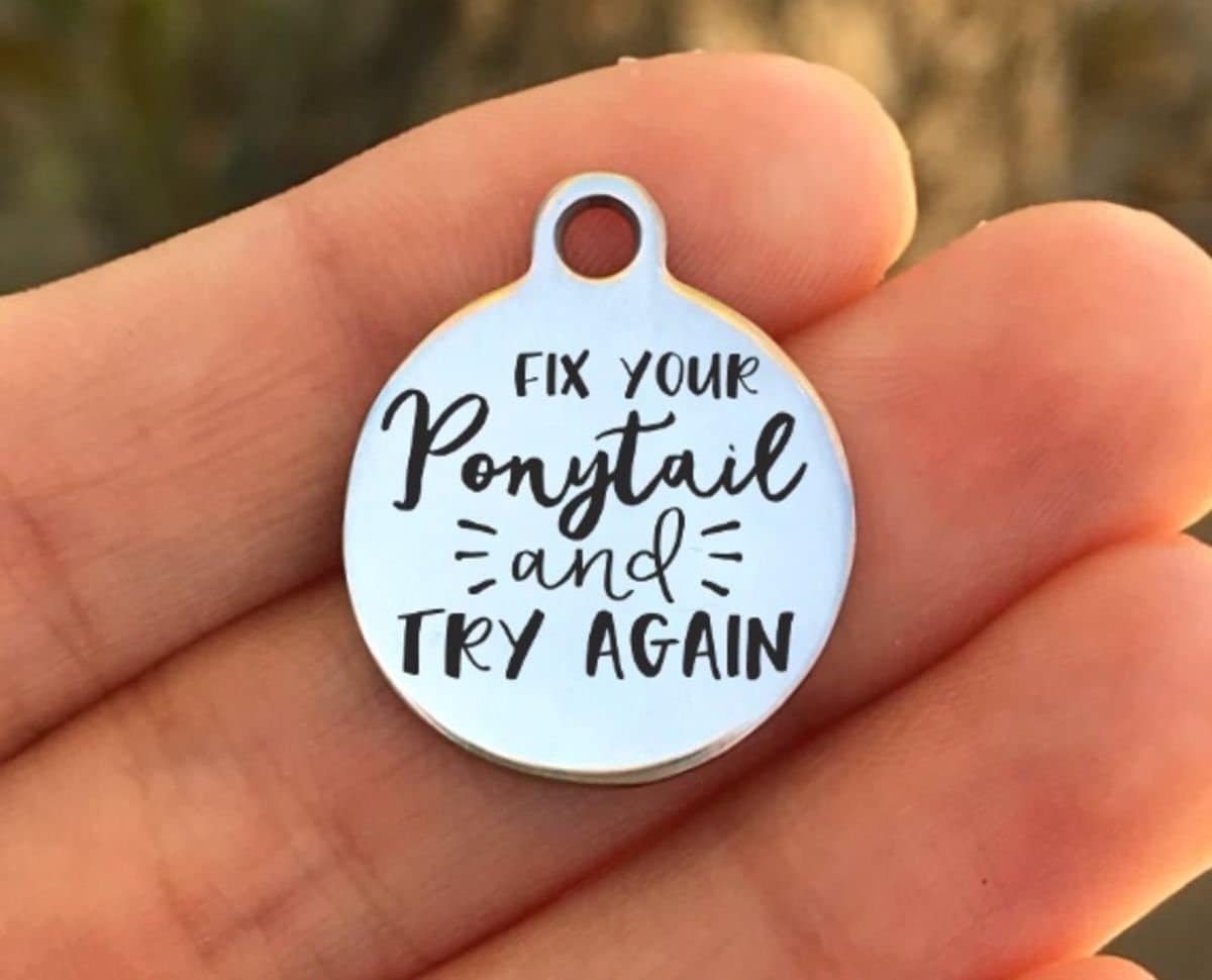 Fix Your Ponytail And Try... Charms Custom Engraved Charms Personalized Stainless Steel Charms BULK Options ZF876 - Avy + Tay