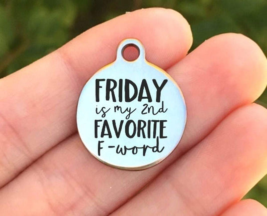 Friday Is My 2nd Favorite F - Word Charms Custom Engraved Charms Personalized Stainless Steel Charms BULK Options ZF845 - Avy + Tay