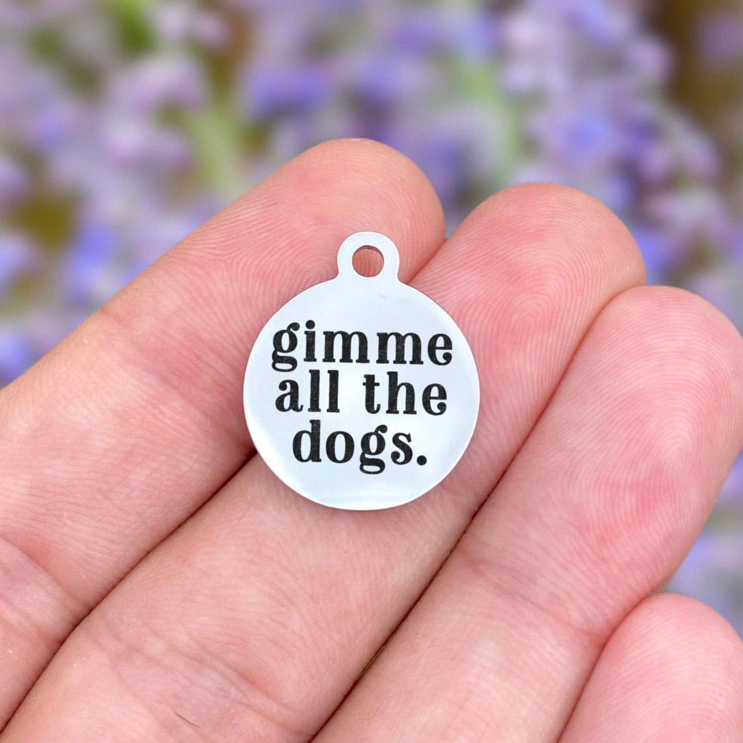 Gimme All The Dogs Charms Custom Engraved Charms Personalized Stainless Steel Charms BULK Options ZF1658 - Avy + Tay