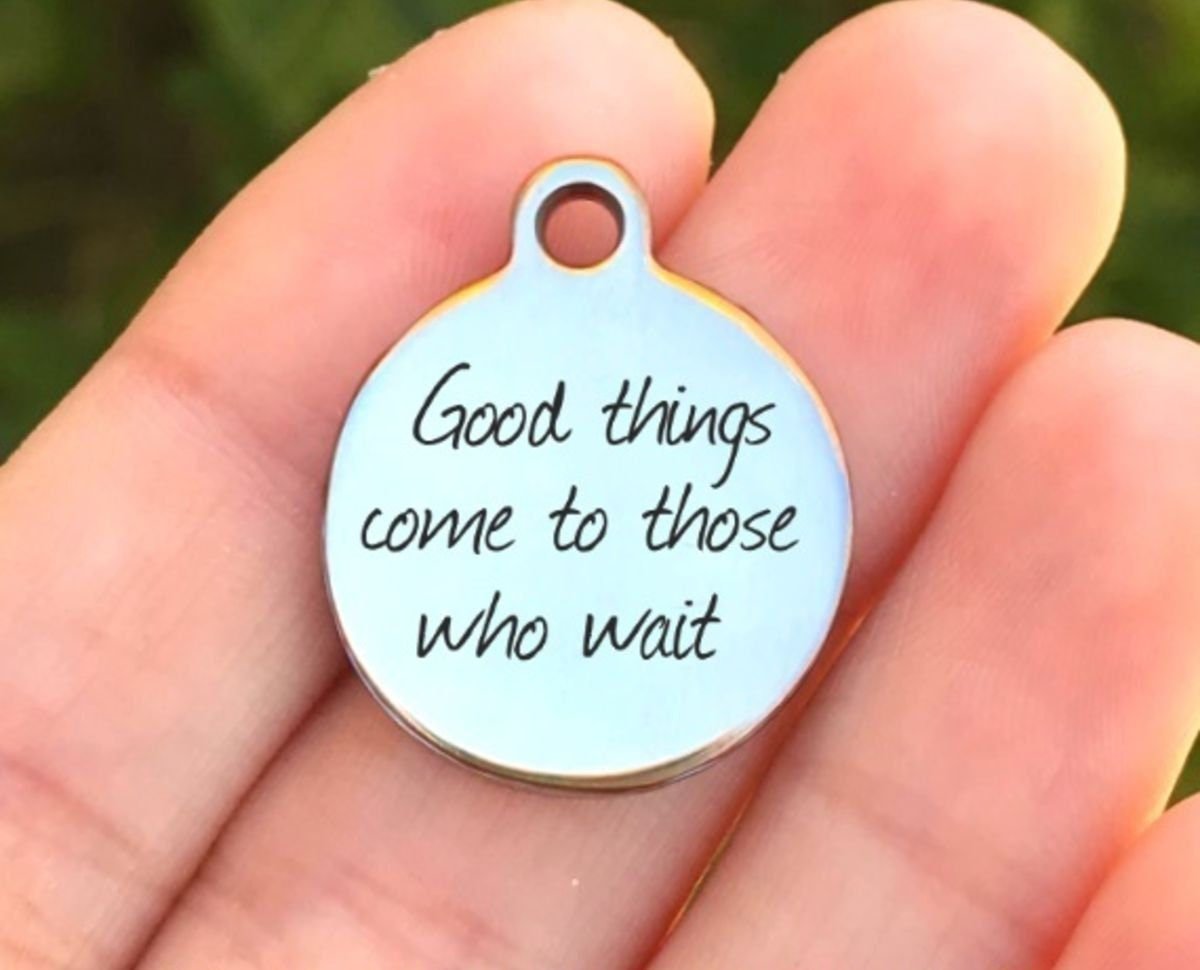 Good Things Come To Those... Charms Custom Engraved Charms Personalized Stainless Steel Charms BULK Options ZF133 - Avy + Tay