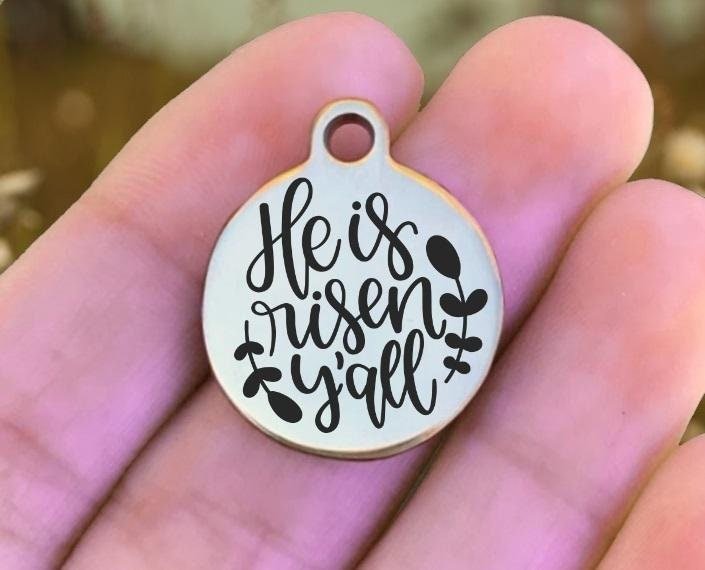 He Is Risen Y'all Charms Custom Engraved Charms Personalized Stainless Steel Charms BULK Options ZF1395 - Avy + Tay