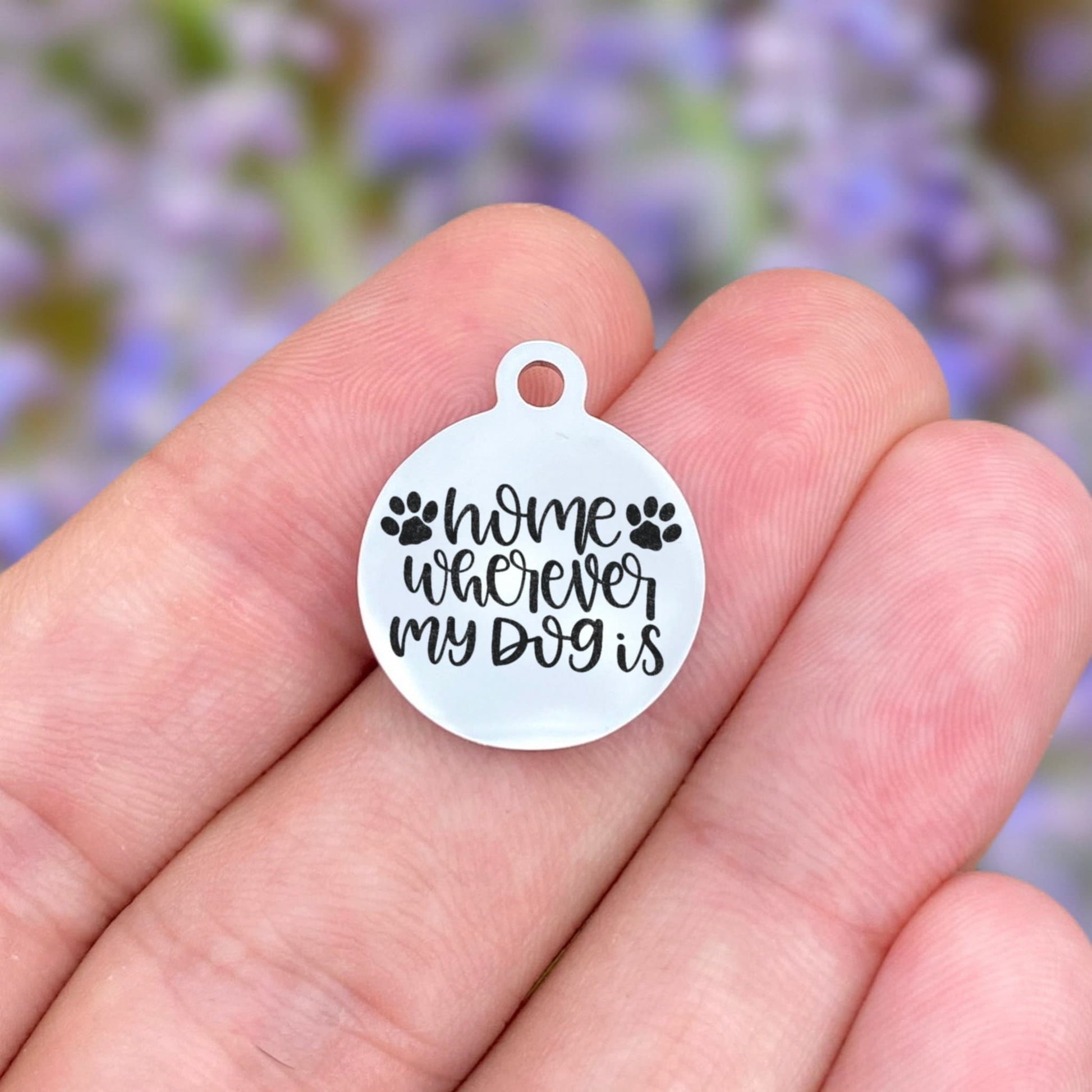 Home Wherever My Dog Is Charms Custom Engraved Charms Personalized Stainless Steel Charms BULK Options ZF1636 - Avy + Tay