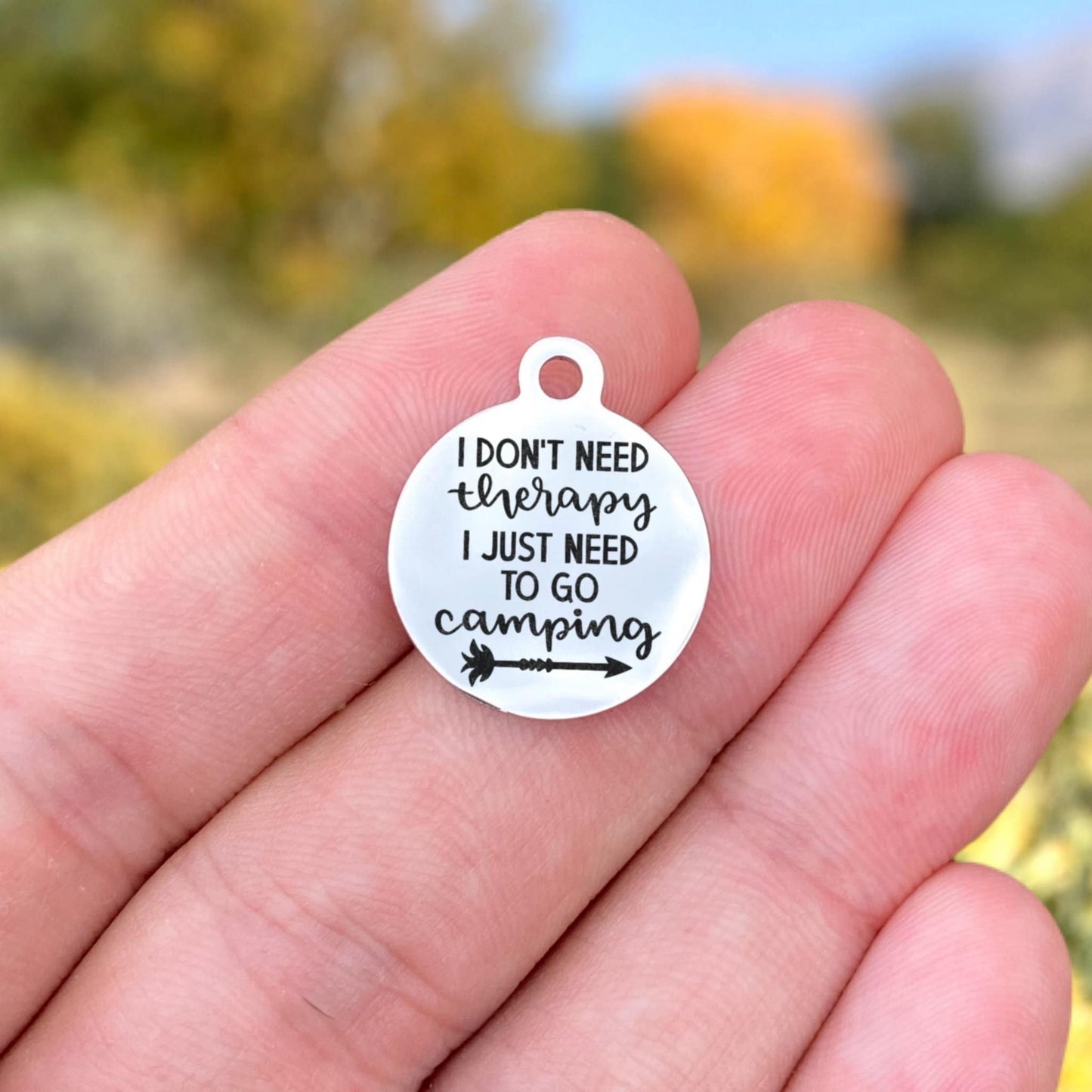 I Don't Need Therapy I Just Need To Go Camping Charms Custom Engraved Charms Personalized Stainless Steel Charms BULK Options ZF1627 - Avy + Tay