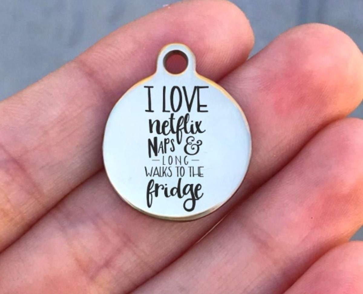 I Love Netflix Naps & Long Walks... Charms Custom Engraved Charms Personalized Stainless Steel Charms BULK Options ZF820 - Avy + Tay