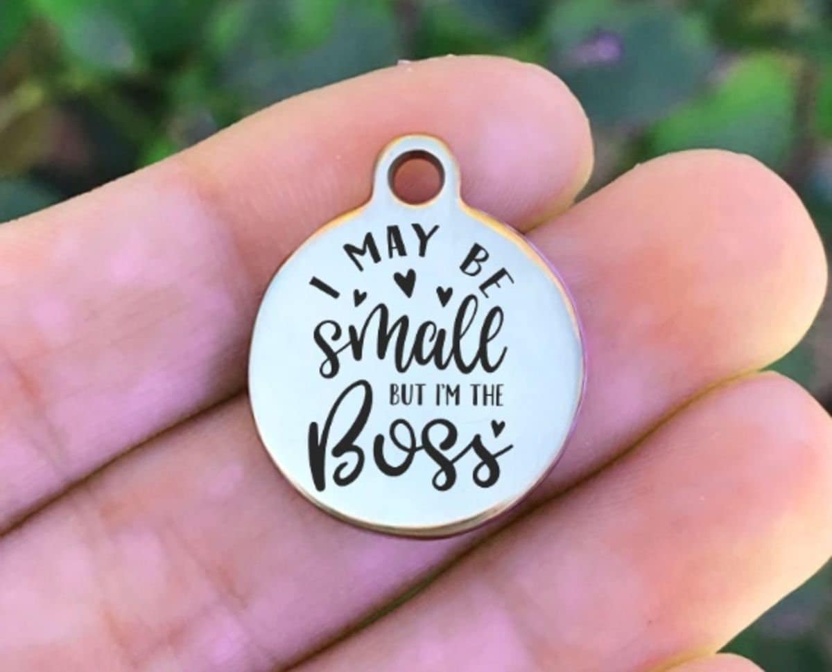 I May Be Small But I'm The Boss Charms Custom Engraved Charms Personalized Stainless Steel Charms BULK Options ZF683 - Avy + Tay