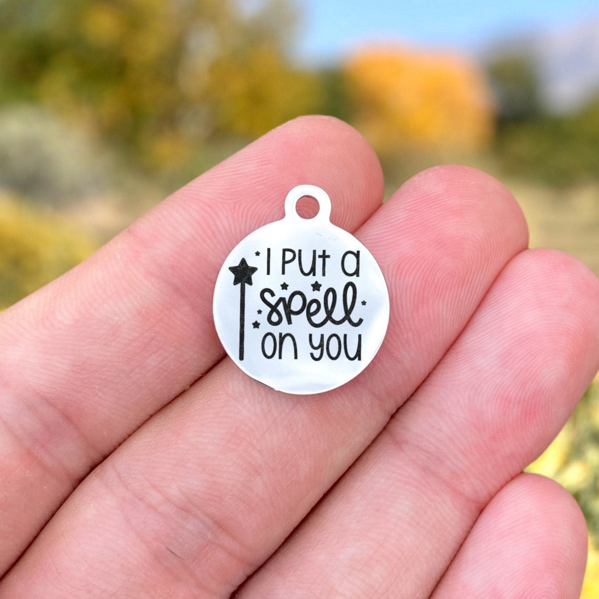 I Put A Spell On You Charms Custom Engraved Charms Personalized Stainless Steel Charms BULK Options ZF1743 - Avy + Tay