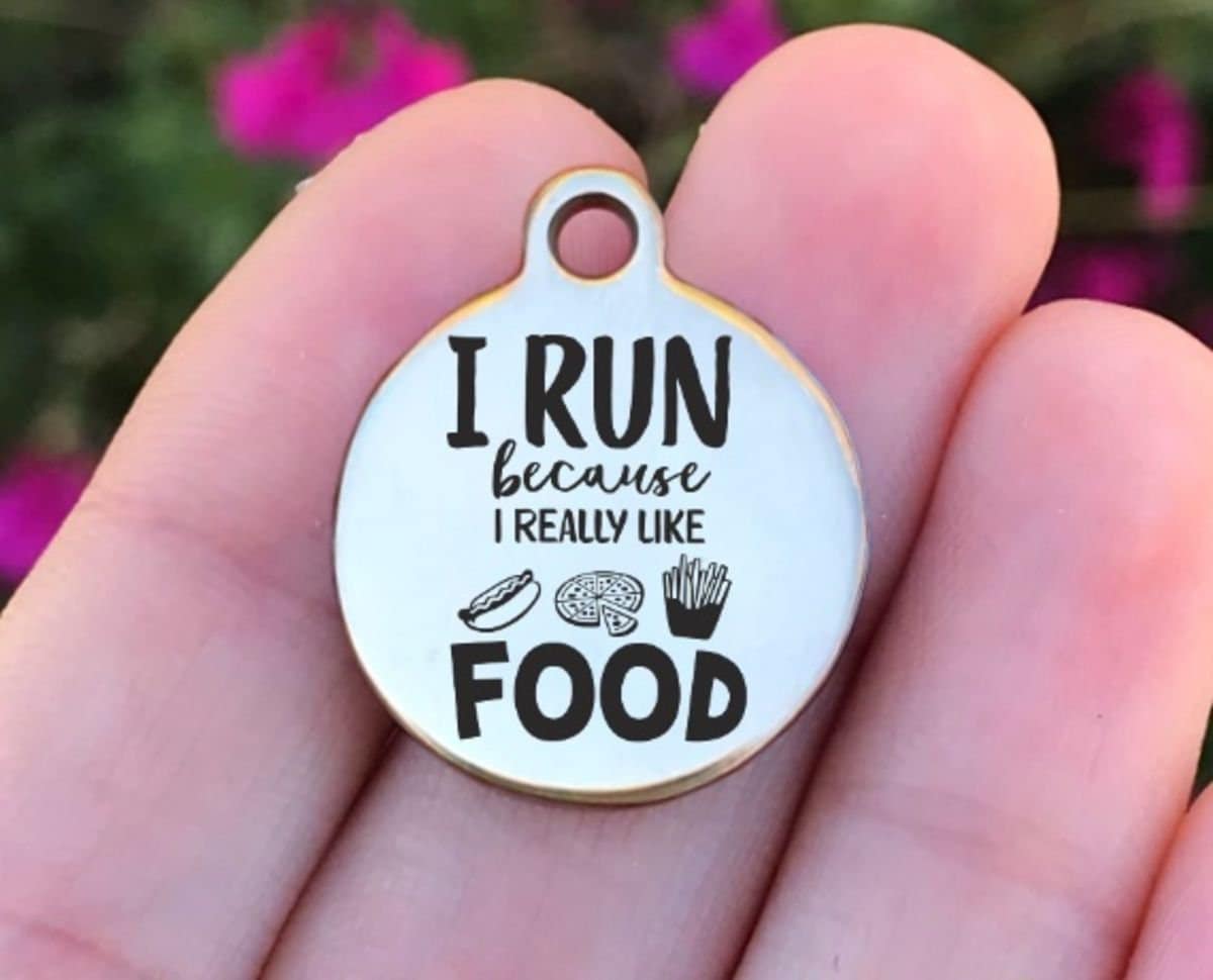 I Run Because I Really Like Food Charms Custom Engraved Charms Personalized Stainless Steel Charms BULK Options ZF882 - Avy + Tay