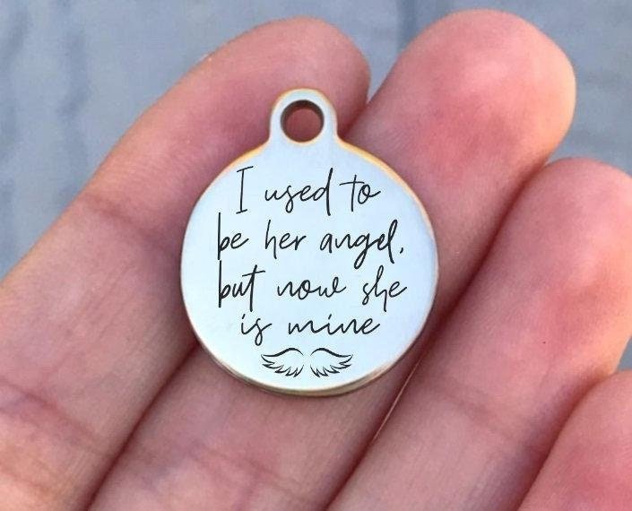 I Used To Be Her Angel... Charms Custom Engraved Charms Personalized Stainless Steel Charms BULK Options ZF1277 - Avy + Tay