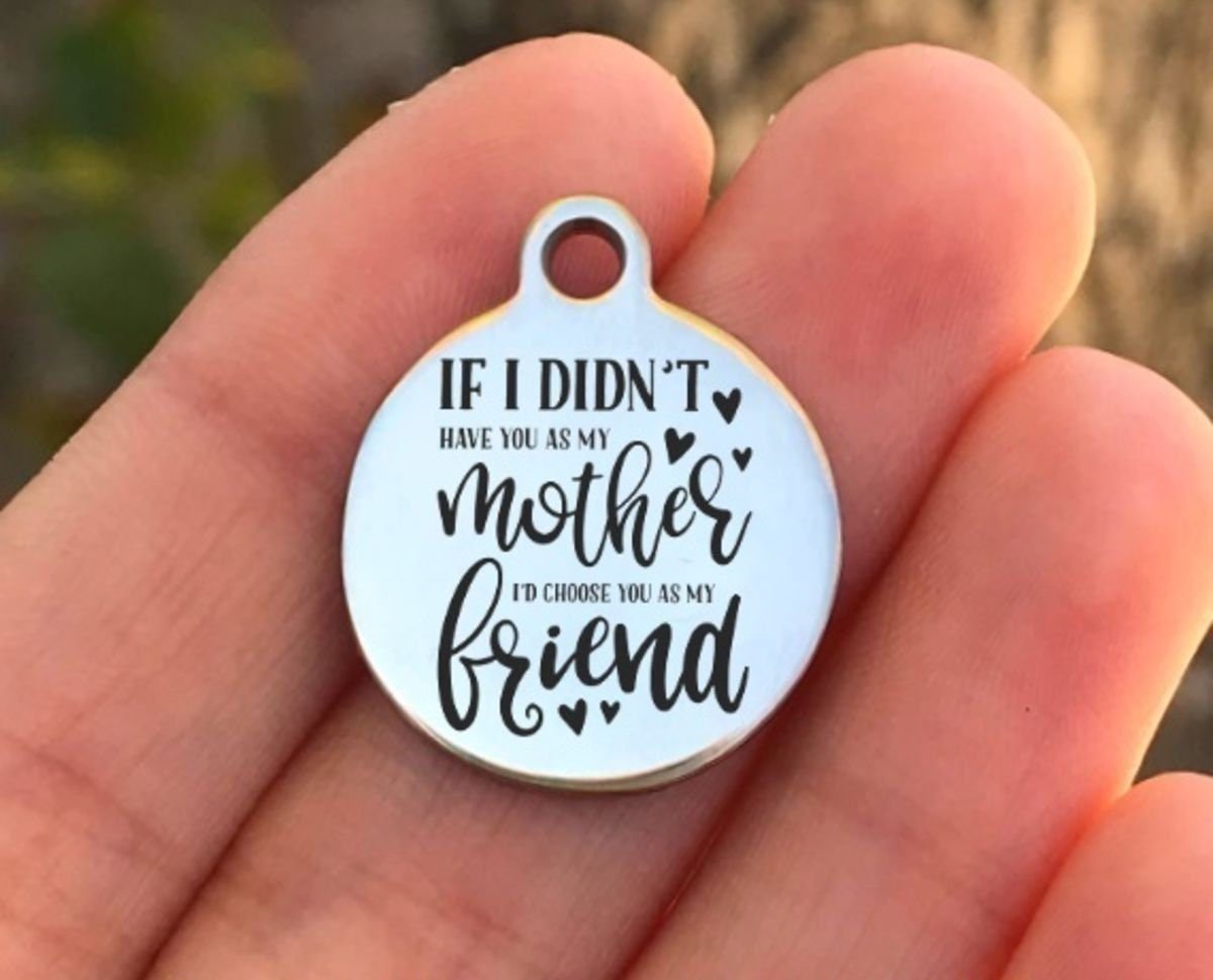 If I Didn't Have You As My Mother... Charms Custom Engraved Charms Personalized Stainless Steel Charms BULK Options ZF714 - Avy + Tay