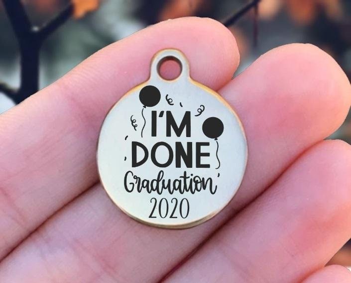 I'm Done Graduation 2020 Charms Custom Engraved Charms Personalized Stainless Steel Charms BULK Options ZF1443 - Avy + Tay