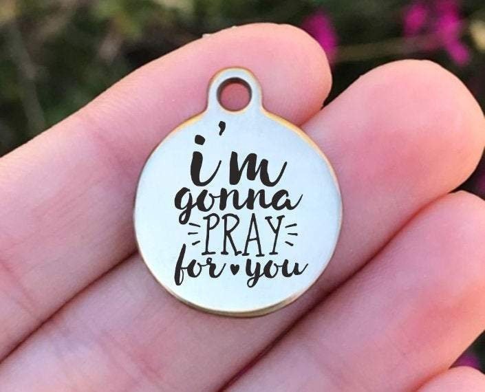 I'm Gonna Pray For You Charms Custom Engraved Charms Personalized Stainless Steel Charms BULK Options ZF951 - Avy + Tay