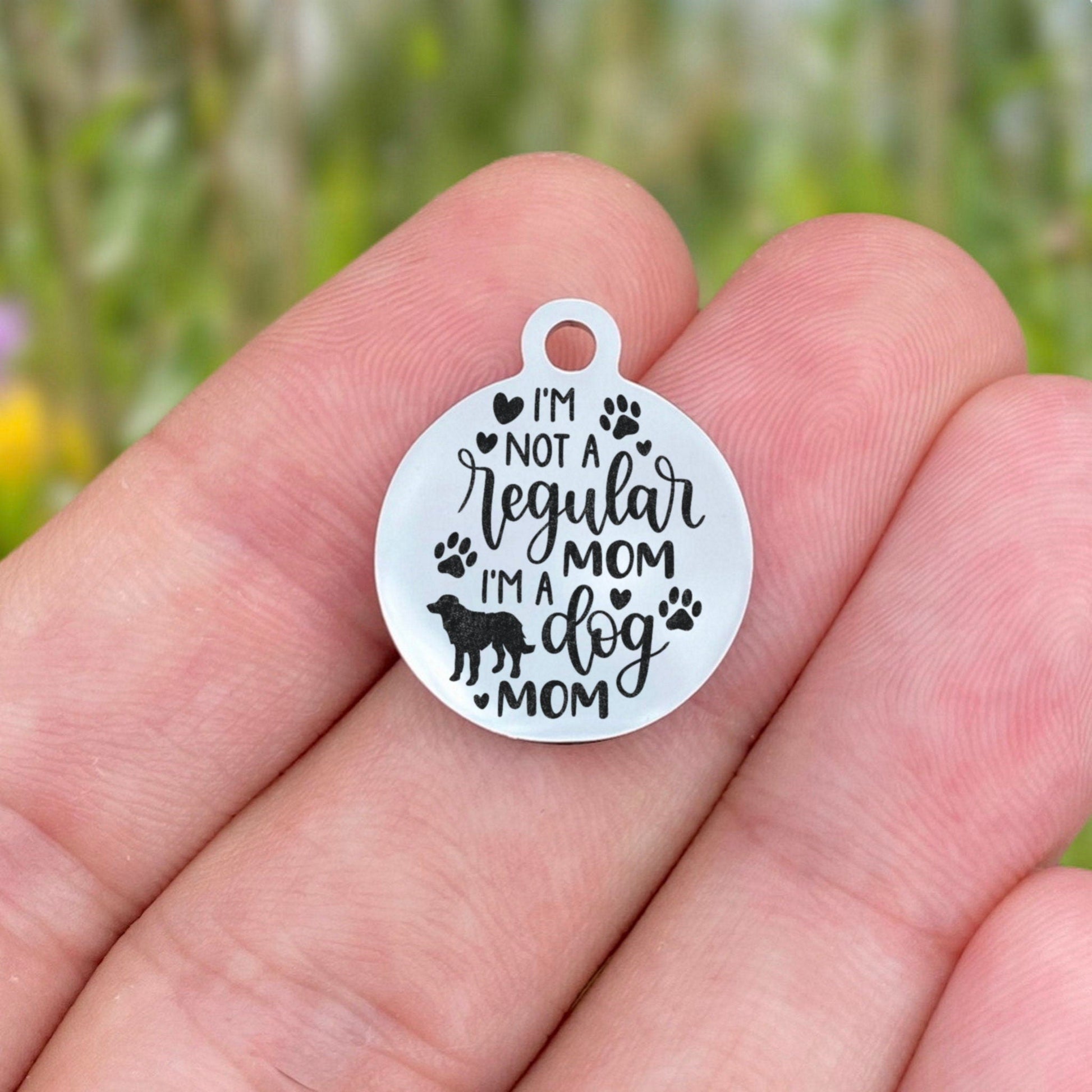 I'm Not A Regular Mom I'm A Dog Mom Charms Custom Engraved Charms Personalized Stainless Steel Charms BULK Options ZF1639 - Avy + Tay