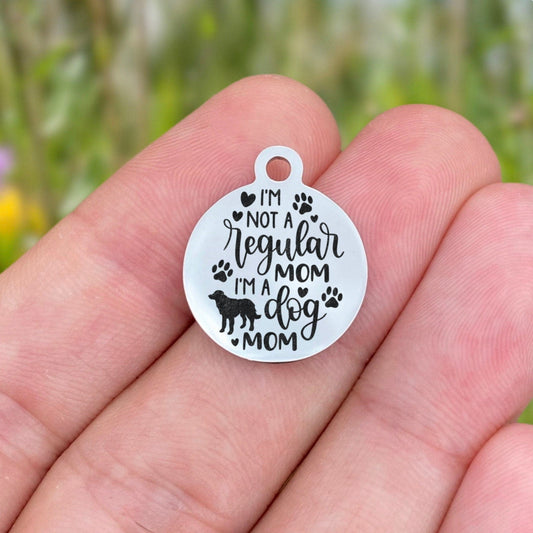 I'm Not A Regular Mom I'm A Dog Mom Charms Custom Engraved Charms Personalized Stainless Steel Charms BULK Options ZF1639 - Avy + Tay