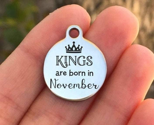 Kings Are Born In November Charms Custom Engraved Charms Personalized Stainless Steel Charms BULK Options ZF1083 - Avy + Tay