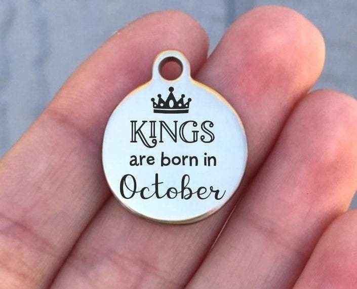 Kings Are Born In October Charms Custom Engraved Charms Personalized Stainless Steel Charms BULK Options ZF1082 - Avy + Tay