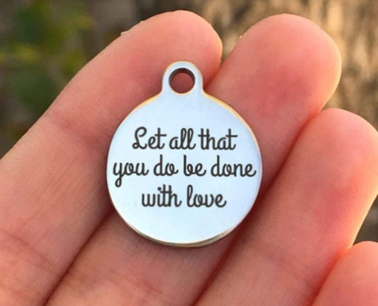 Let All That You Do Be Done With Love Charms Custom Engraved Charms Personalized Stainless Steel Charms BULK Options ZF437 - Avy + Tay