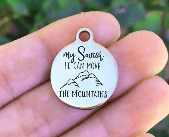 My Savior He Can Move The Mountains Charms Custom Engraved Charms Personalized Stainless Steel Charms BULK Options ZF966 - Avy + Tay