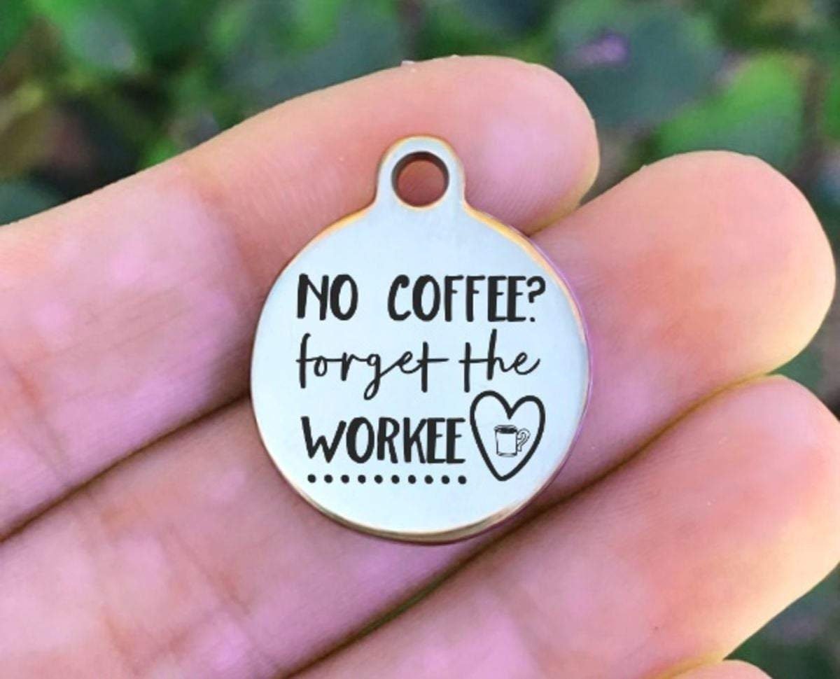 No Coffee Forget The Workee Charms Custom Engraved Charms Personalized Stainless Steel Charms BULK Options ZF831 - Avy + Tay