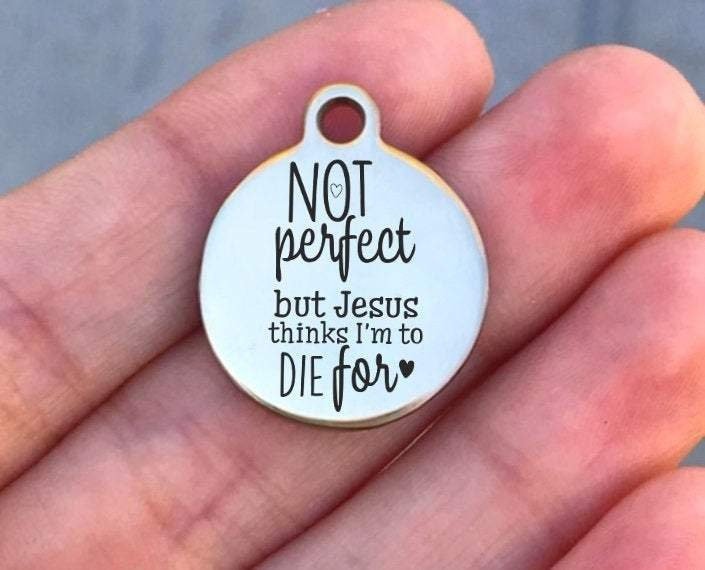 Not Perfect But Jesus Thinks... Charms Custom Engraved Charms Personalized Stainless Steel Charms BULK Options ZF985 - Avy + Tay