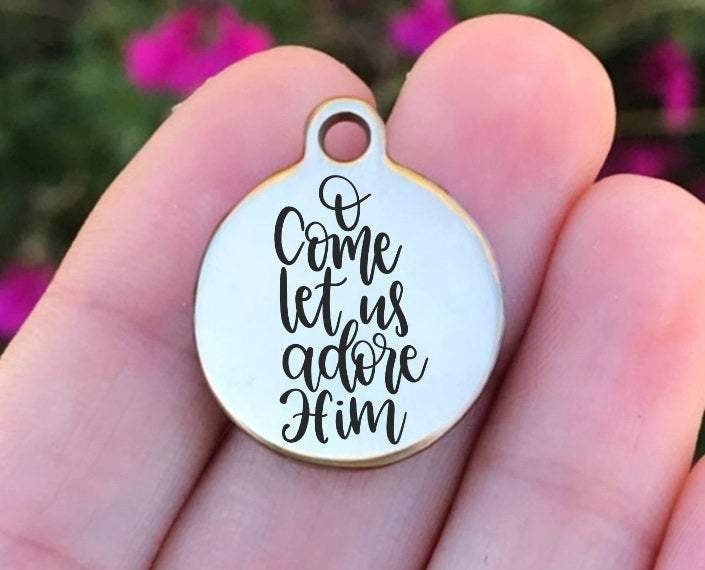 O Come Let Us Adore Him Charms Custom Engraved Charms Personalized Stainless Steel Charms BULK Options ZF1184 - Avy + Tay