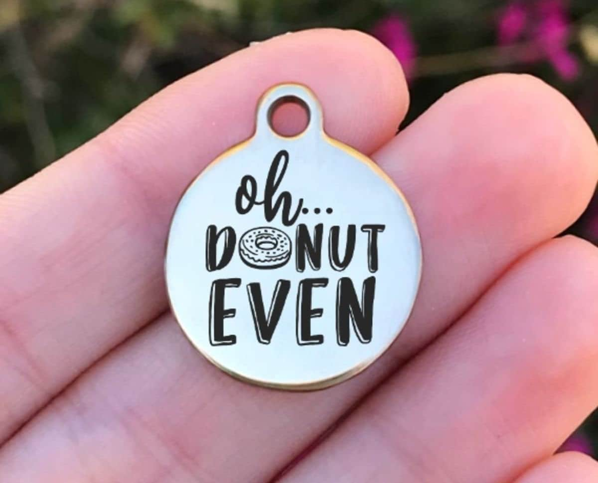 Oh Donut Even Charms Custom Engraved Charms Personalized Stainless Steel Charms BULK Options ZF938 - Avy + Tay