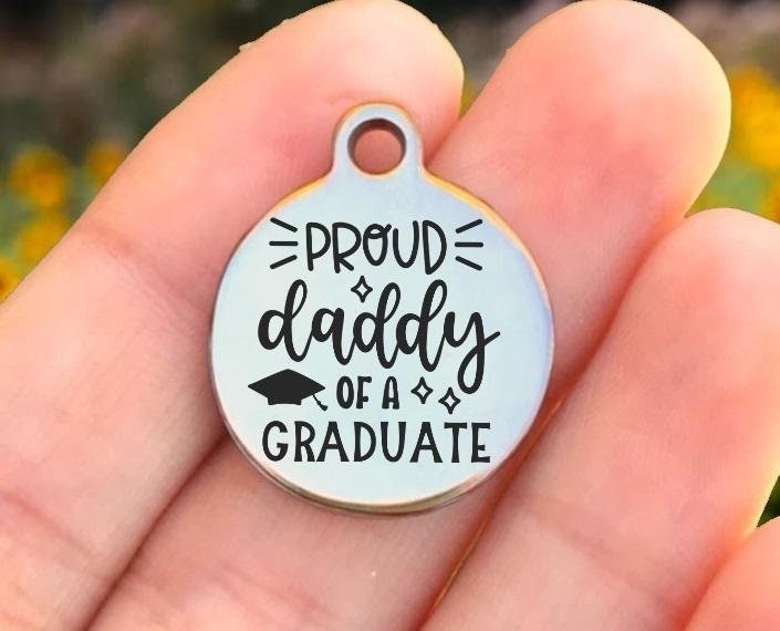 Proud Daddy Of A Graduate Charms Custom Engraved Charms Personalized Stainless Steel Charms BULK Options ZF1452 - Avy + Tay