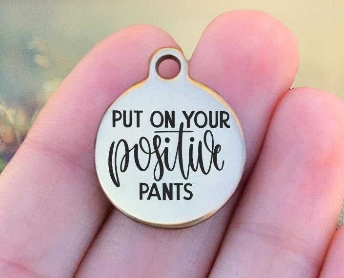 Put On Your Positive Pants Charms Custom Engraved Charms Personalized Stainless Steel Charms BULK Options ZF1350 - Avy + Tay