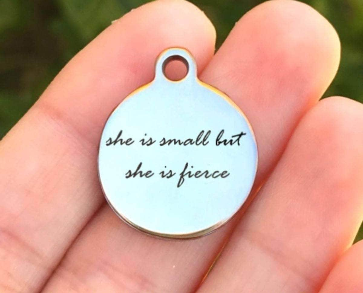 She Is Small But She Is Fierce Charms Custom Engraved Charms Personalized Stainless Steel Charms BULK Options ZF192 - Avy + Tay