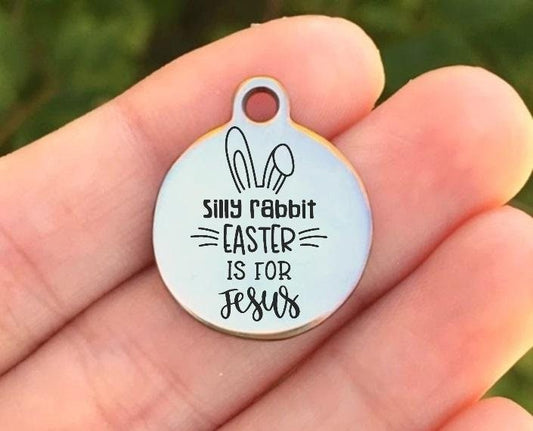 Silly Rabbit Easter Is For Jesus Charms Custom Engraved Charms Personalized Stainless Steel Charms BULK Options ZF1370 - Avy + Tay