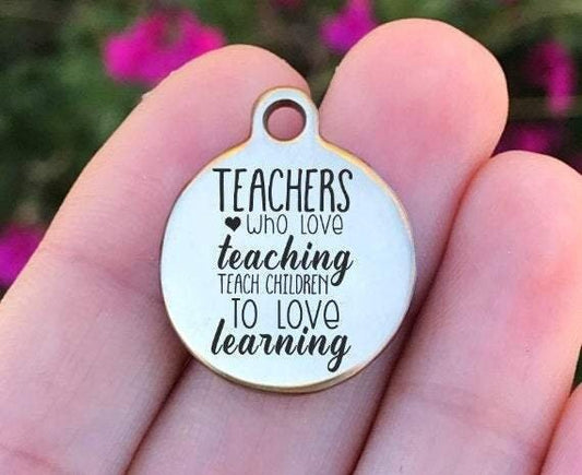 Teacher Who Love Teaching... Charms Custom Engraved Charms Personalized Stainless Steel Charms BULK Options ZF859 - Avy + Tay