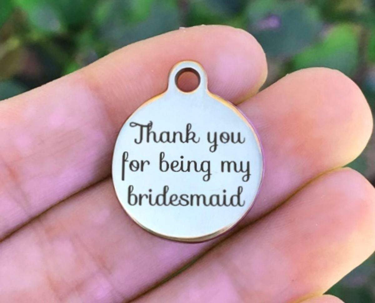 Thank You For Being My Bridesmaid Charms Custom Engraved Charms Personalized Stainless Steel Charms BULK Options ZF307 - Avy + Tay