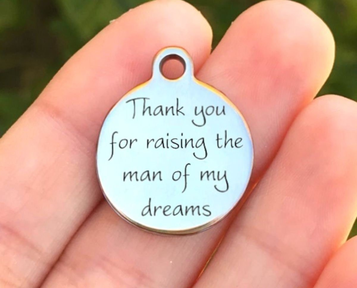 Thank You For Raising The Man Of My Dreams Charms Custom Engraved Charms Personalized Stainless Steel Charms BULK Options ZF191 - Avy + Tay